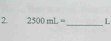 2500mL= _ L