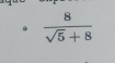  8/sqrt(5)+8 