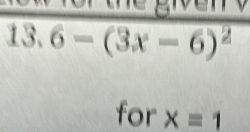 a
13.6-(3x-6)^2
for xequiv 1