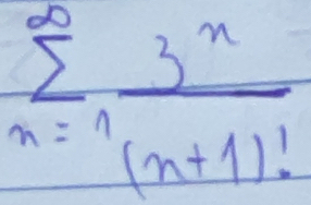 sumlimits _(n=1)^(∈fty) 3^n/(n+1)! 