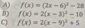 A) f(x)=(2x-6)^2-28
B) f(x)=2(x-3)^2-10
C) f(x)=2(x-9)^2+5