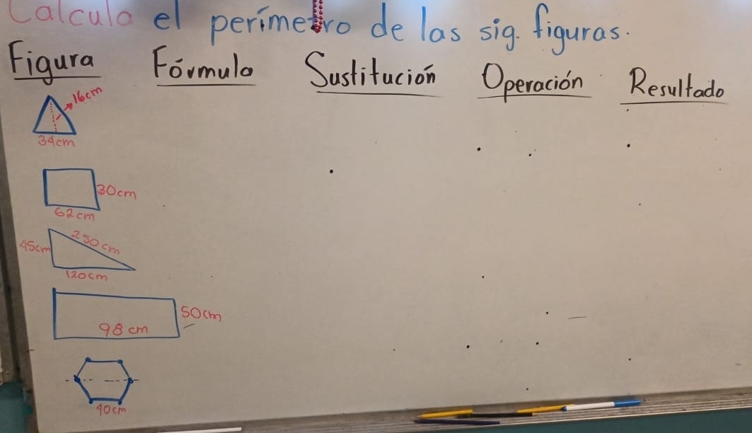 Calcula el perimetro de las sig figuras.
Figura Formulo Sastitucion Operacion Resultado
16cm
34cm
50cm
98 cm
g0cm