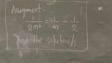 Aesigment.
 1/2m^2 = 1/m - 1/2 
Fond the solutonls.