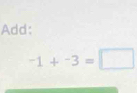 Add:
-1+^-3=□