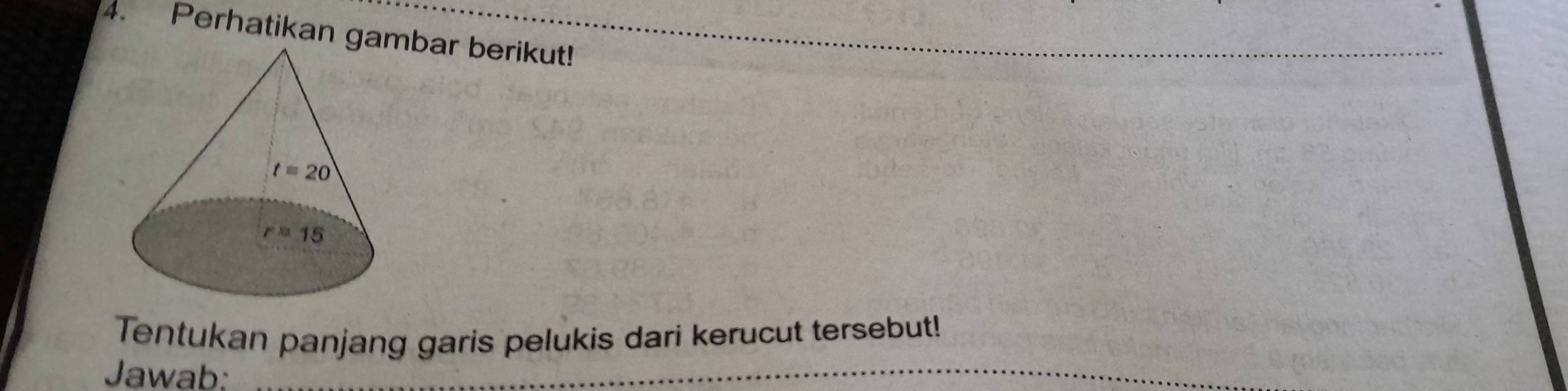 Perhatikan gambar berikut!
Tentukan panjang garis pelukis dari kerucut tersebut!
Jawab:
_