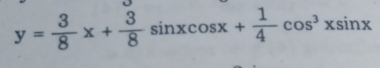 y= 3/8 x+ 3/8 sin xcos x+ 1/4 cos^3xsin x