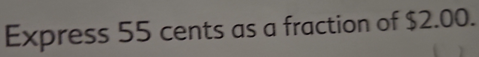 Express 55 cents as a fraction of $2.00.
