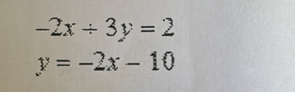 -2x/ 3y=2
y=-2x-10