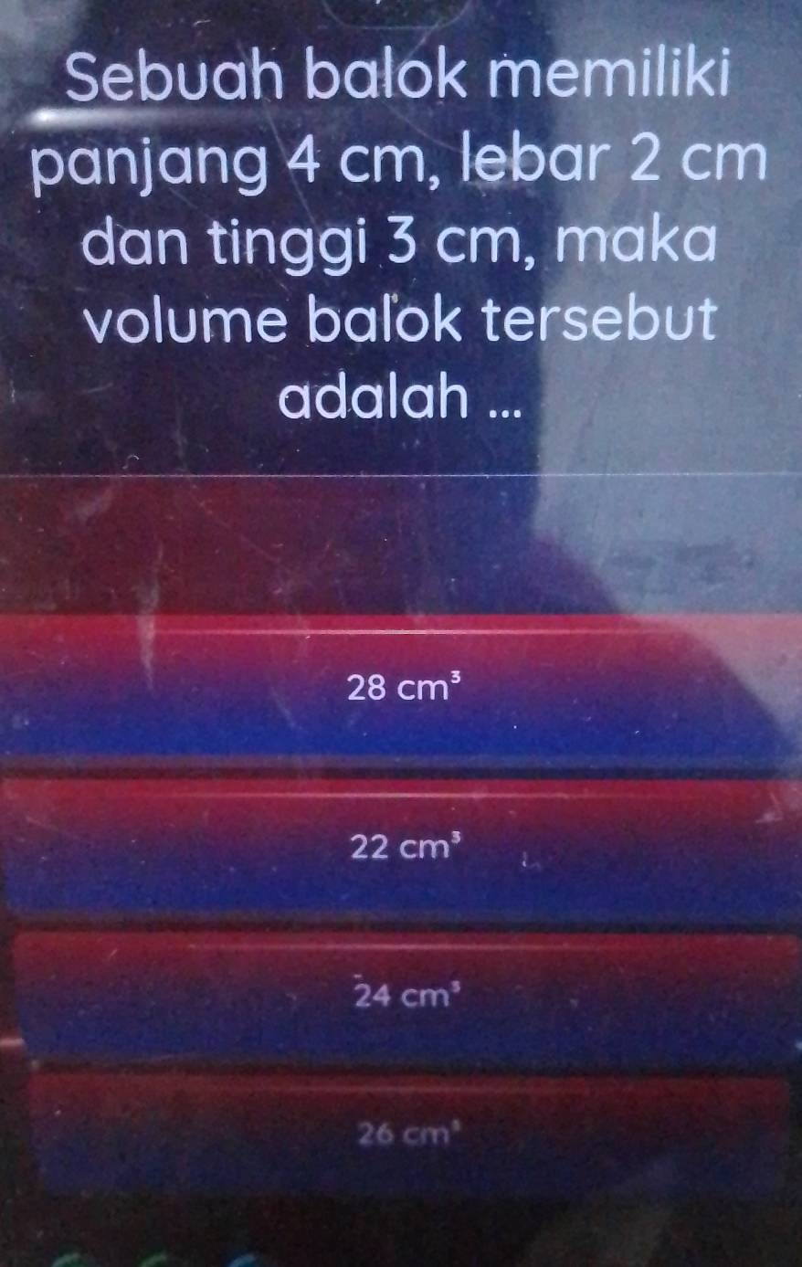 Sebuah balok memiliki
panjang 4 cm, lebar 2 cm
dan tinggi 3 cm, maka
volume baľok tersebut
adalah ...
28cm^3
22cm^3
24cm^3
26cm^3