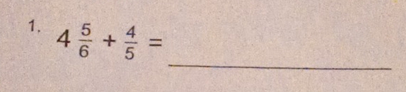 4 5/6 + 4/5 =
_