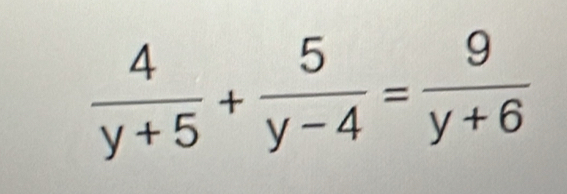  4/y+5 + 5/y-4 = 9/y+6 