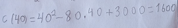 c(40)=40^2-80.40+3000=1600