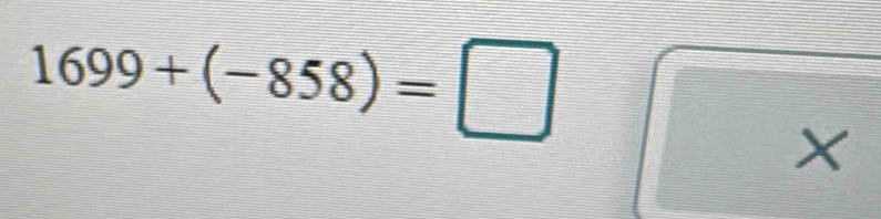 1699+(-858)=□
X