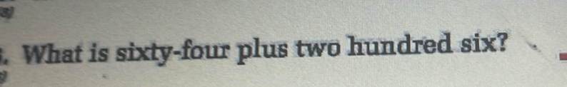 What is sixty-four plus two hundred six?