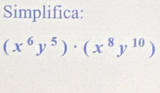 Simplifica:
(x^6y^5)· (x^8y^(10))