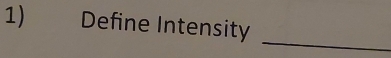 Define Intensity 
_