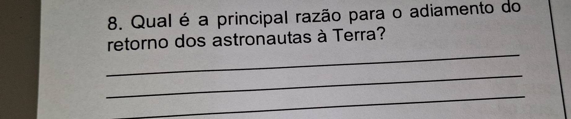 Qual é a principal razão para o adiamento do 
_ 
retorno dos astronautas à Terra? 
_ 
_