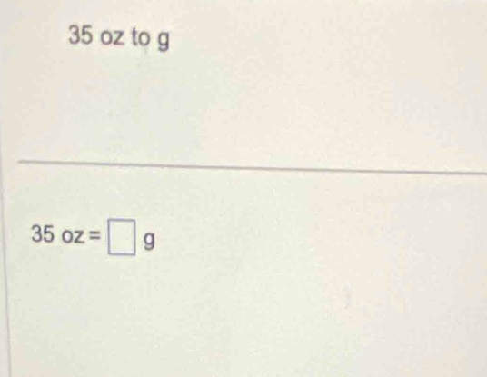 35 oz to g
_
35oz=□ g