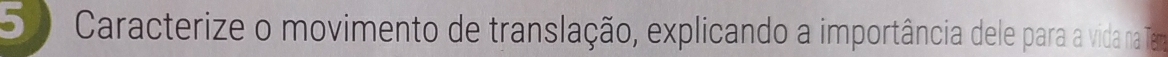 Caracterize o movimento de translação, explicando a importância dele para a vida na Tera