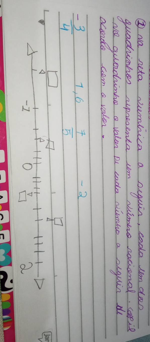 ③ Na neta numbica a suuin, cada um do 
quadiohes upresenta cm Nimeo sacional. coreie 
Nce guarchinhe c valen a codle nimio a siguin d 
accnote cem a voulor.
 (-3)/4 
7, 6
 7/5 
- 2
Jan