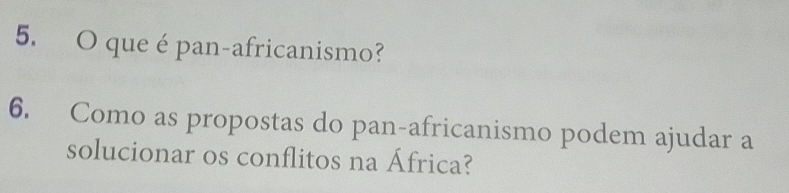 que é pan-africanismo? 
6. Como as propostas do pan-africanismo podem ajudar a 
solucionar os conflitos na África?