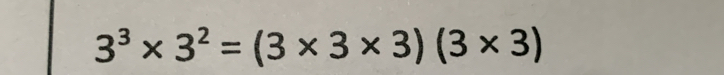 3^3* 3^2=(3* 3* 3)(3* 3)