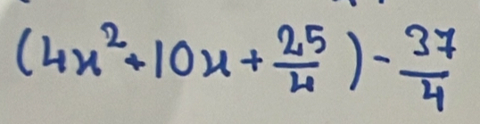 (4x^2+10x+ 25/4 )- 37/4 