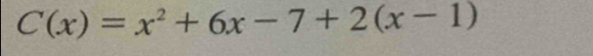 C(x)=x^2+6x-7+2(x-1)