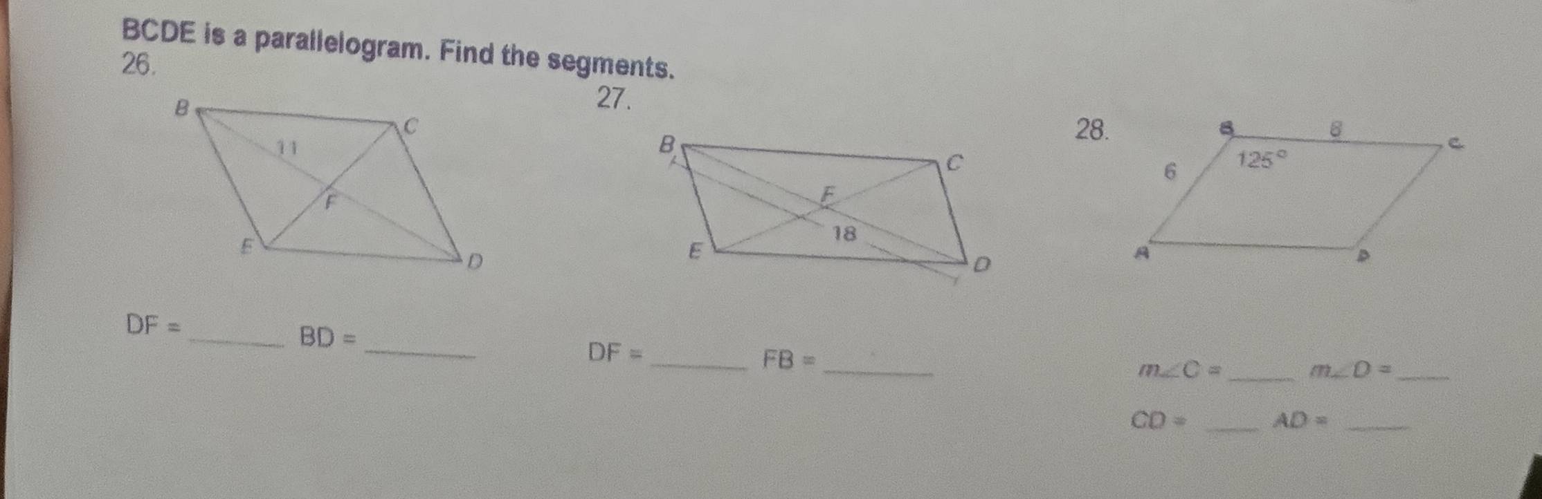 BCDE is a parallelogram. Find the segments.
26.
27.
28.
_
_ DF=
BD=
_ DF=
FB= _
m∠ C= _
m∠ D= _
_ CD=
AD= _