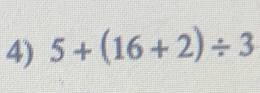 5+(16+2)/ 3