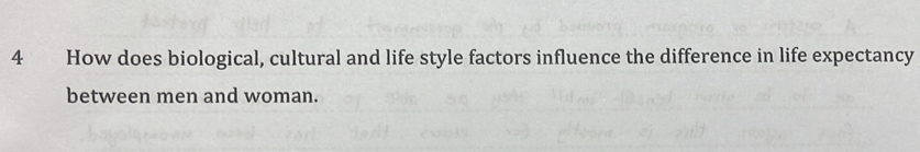 How does biological, cultural and life style factors influence the difference in life expectancy 
between men and woman.