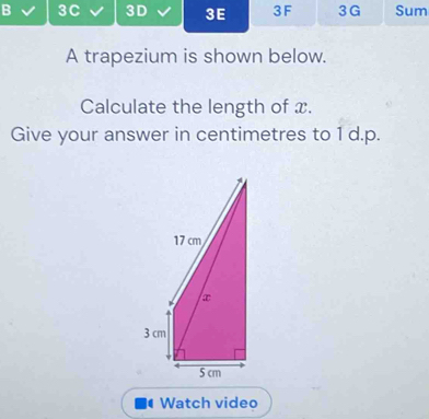 3C 3D 3E 3F 3 G Sum 
A trapezium is shown below. 
Calculate the length of x. 
Give your answer in centimetres to 1 d.p. 
Watch video