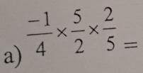  (-1)/4 *  5/2 *  2/5 =