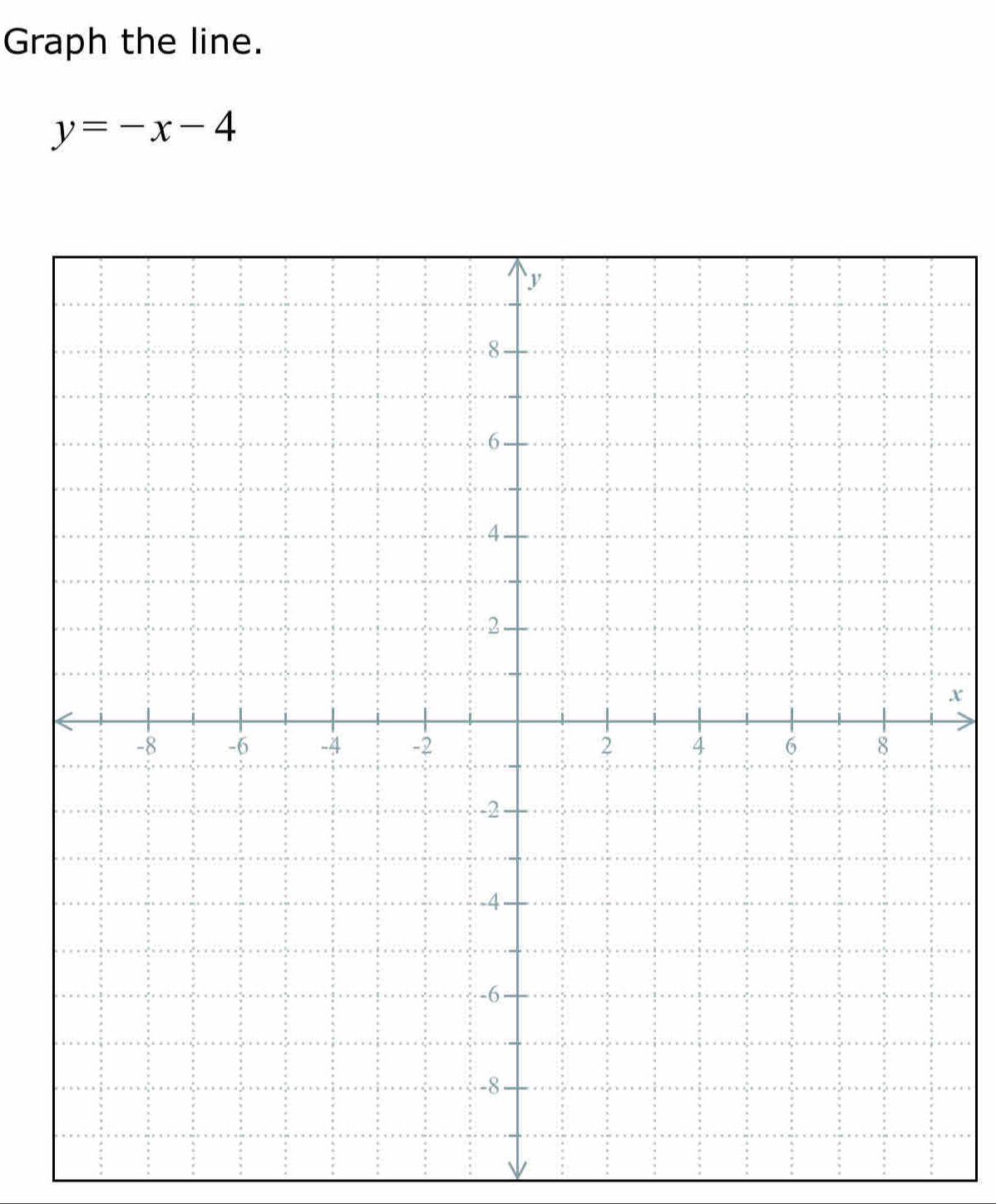 Graph the line.
y=-x-4
x