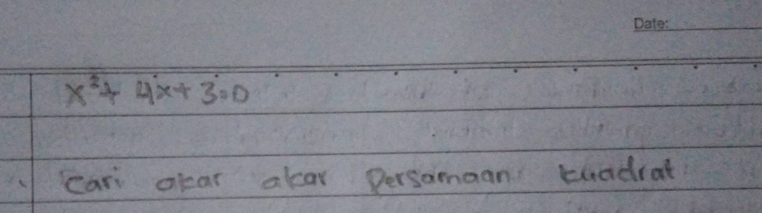 x^2+4x+3=0
car oear olar Dersamaan tuadrat