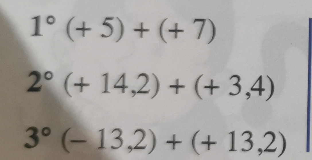 1°(+5)+(+7)
2°(+14,2)+(+3,4)
3°(-13,2)+(+13,2)