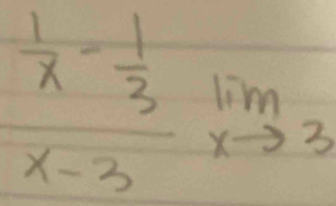 frac  1/x - 1/3 x-3lim _xto 3