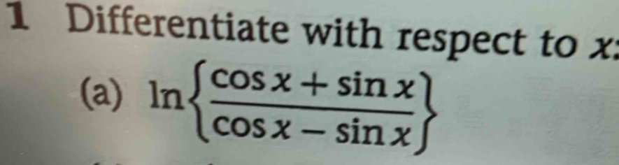 Differentiate with respect to x
(a) ln   (cos x+sin x)/cos x-sin x 