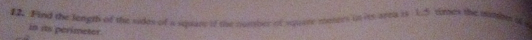 Find the langth of the sides of a separ if the nomber of square moters in its area is 1.5 toes the mmher of s 
In its perimeter