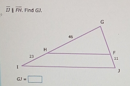 overline D||overline FH. . Find GJ.
GJ=□