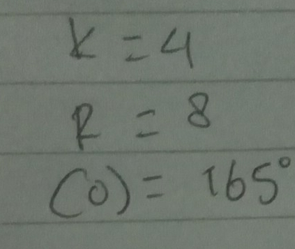 k=4
R=8
(0)=165°