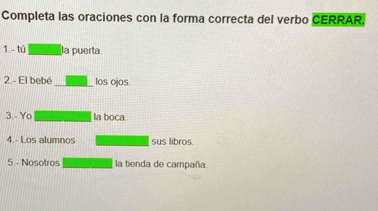 Solved: Completa las oraciones con la forma correcta del verbo CERRAR ...