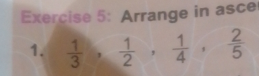 Arrange in asce 
1.  1/3 ,  1/2 ,  1/4 ,  2/5 