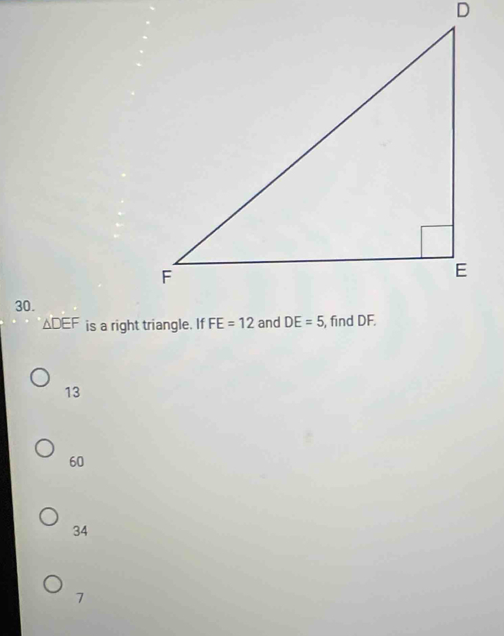 △ DEF is a right triangle. If
13
60
34
7