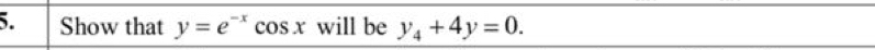 Show that y=e^(-x)cos x will be y_4+4y=0.