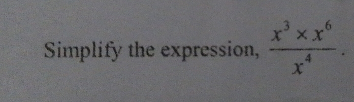 Simplify the expression,  (x^3* x^6)/x^4 .