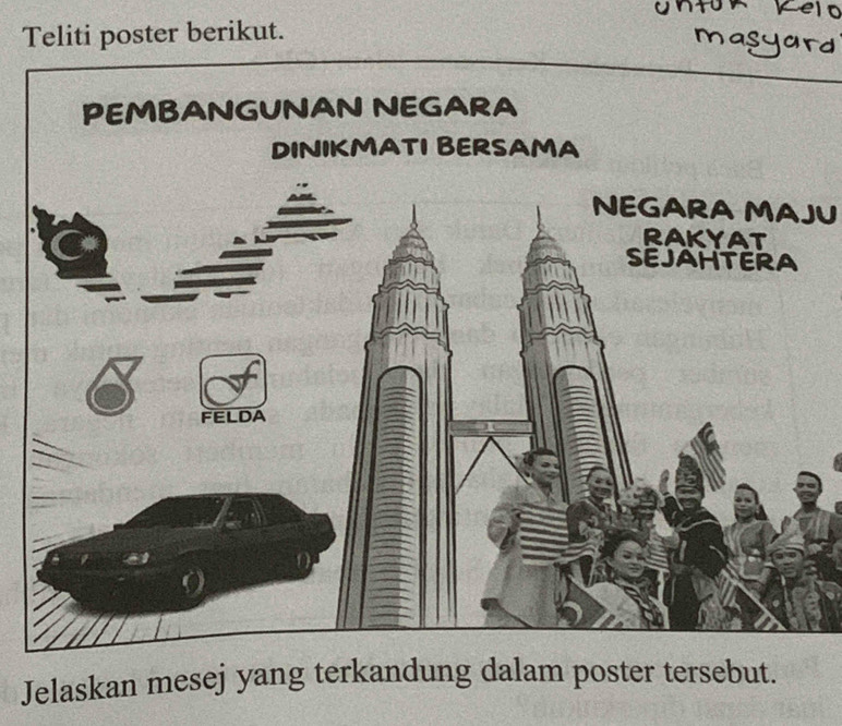 Teliti poster berikut. 
ya 
NEGARA MAJU 
Jelaskan mesej yang terkandung dalam poster tersebut.