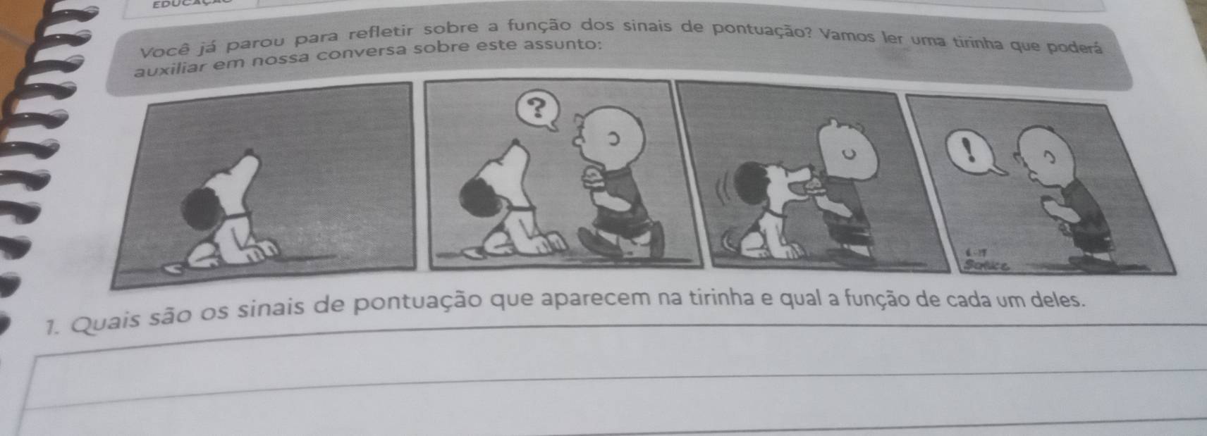 Você já parou para refletir sobre a função dos sinais de pontuação? Vamos ler uma tirínha que poderá 
iliar em nossa conversa sobre este assunto: 
1. Quais são os sinais de pontuação que aparecem na tirinha e qual a função de cada um deles.