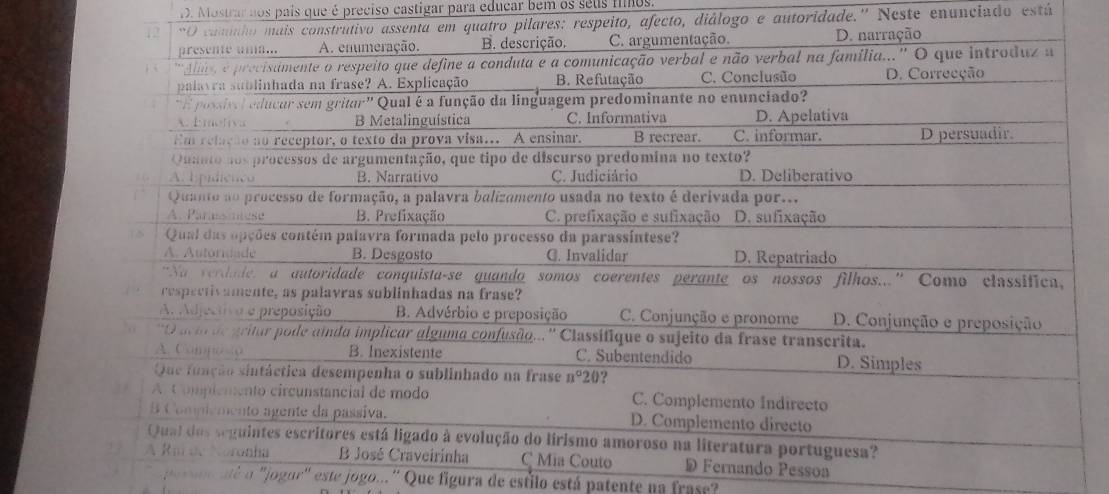 Mostrar nos país que é preciso castigar para educar bem os seus fimos.
lares: respeito, afecto, diálogo e autoridade.'' Neste enunciado está
o Pessoa
pe r uoo até o ''jogur'' este jogo...'' Que figura de estilo está patente na frase?