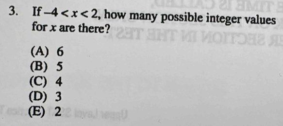 If -4 , how many possible integer values
for x are there?
(A) 6
(B) 5
(C) 4
(D) 3
(E) 2